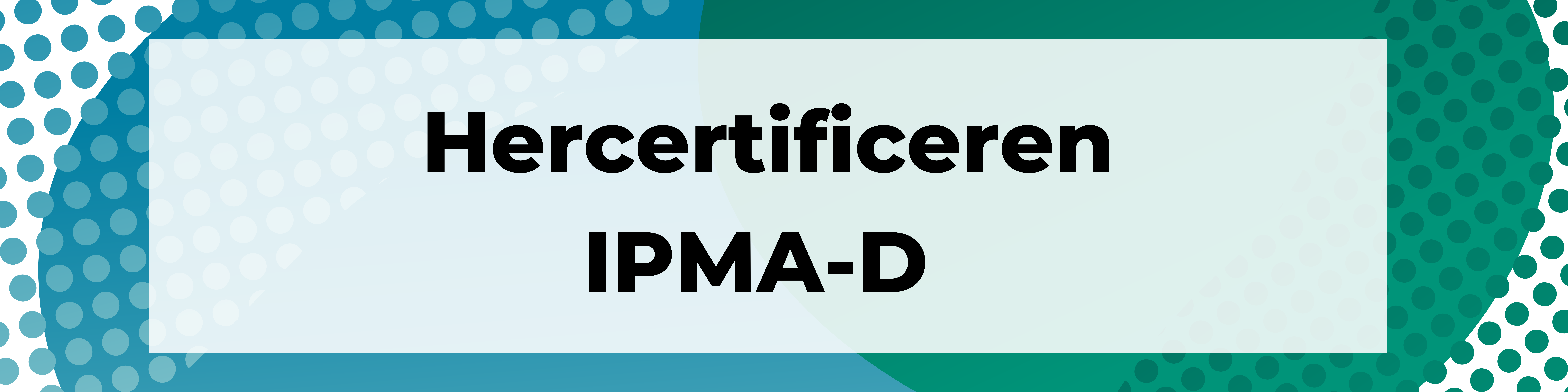 Hercertificeren IPMA PMO en IPMA D + Agile
